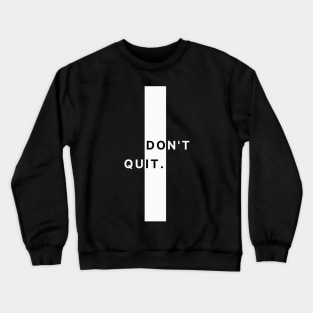 Don't Quit Crewneck Sweatshirt